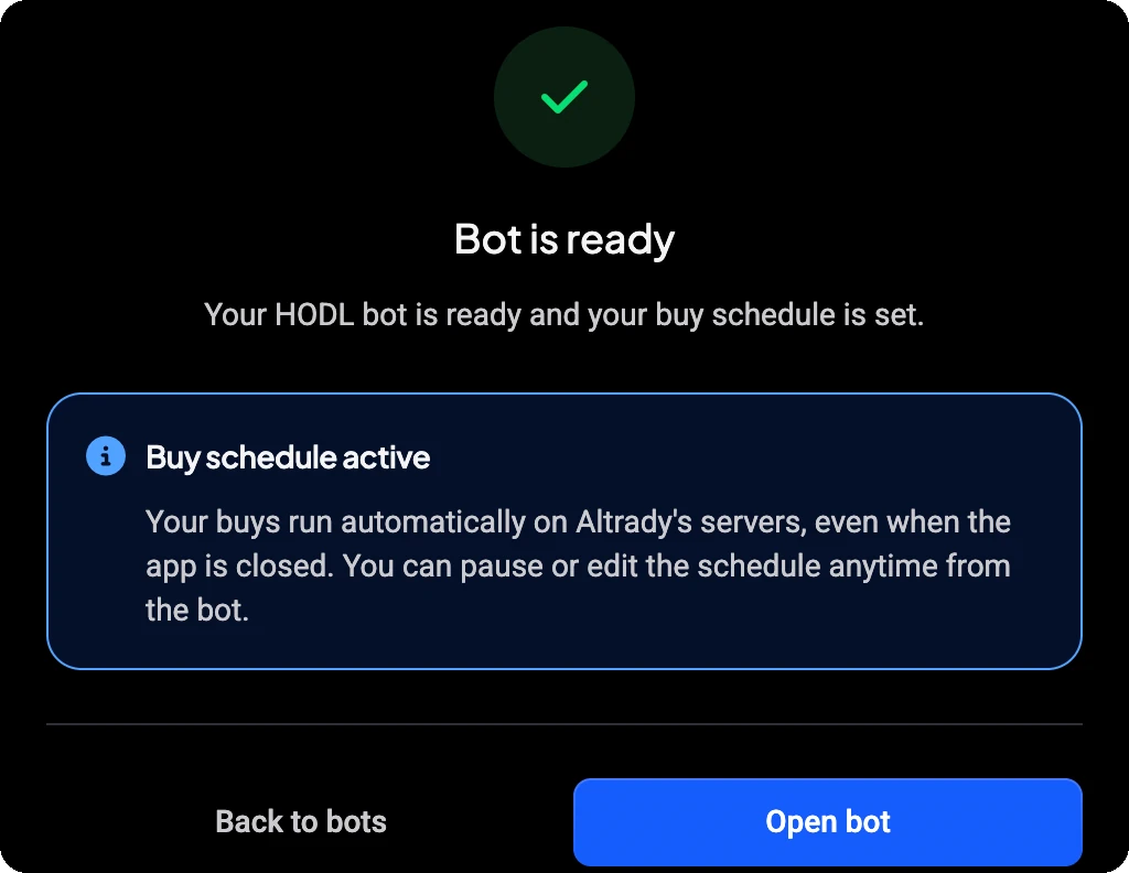 O bot está pronto: o teu HODL bot está pronto e o teu agendamento de compras está definido. Agendamento ativo: as tuas compras são executadas automaticamente nos servidores da Altrady, mesmo com a aplicação fechada.